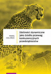 Zdolności dynamiczne jako źródło przewag konkurencyjnych przedsiębiorstw - Paweł Cegliński | mała okładka