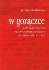 W gorączce Krytyka literacka Maurycego Mochnackiego i Mariana Jose de Larra - Justyna Ziarkowska | mała okładka