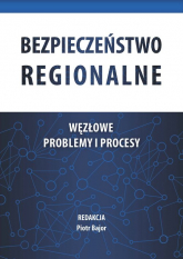 Bezpieczeństwo regionalne Węzłowe problemy i procesy - Bajor Piotr | mała okładka