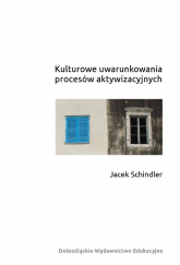 Kulturowe uwarunkowania procesów aktywizacyjnych - Jacek Schindler | mała okładka