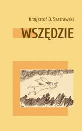 Wszędzie - Szatrawski Krzysztof D. | mała okładka