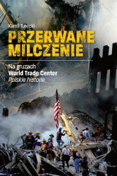 Przerwane Milczenie Na gruzach World Trade Center. Polskie historie - Kamil Turecki | mała okładka