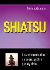 Shiatsu Leczenie naciskiem na poszczególne punkty ciała - Winnie Abraham | mała okładka