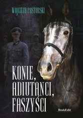 Konie adiutanci faszyści - Wojciech Pasturski | mała okładka