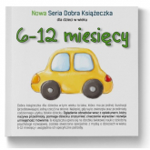 6-12 miesięcy Nowa Seria Dobra Książeczka - Agnieszka Starok | mała okładka
