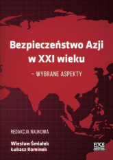 Bezpieczeństwo Azji w XXI wieku - wybrane aspekty - Kominek Łukasz, Śmiałek Wiesław | mała okładka