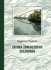 Zatoka Żarłocznego Szczupaka - Eugeniusz Paukszta | mała okładka
