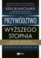 Przywództwo wyższego stopnia Blanchard o przywództwie i tworzeniu efektywnych organizacji - Ken Blanchard | mała okładka