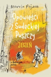 Opowieści z Sudeckiej Puszczy Jesień - Marcin Pajdak | mała okładka