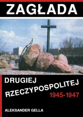 Zagłada Drugiej Rzeczypospolitej 1945-1947 - Aleksander Gella | mała okładka