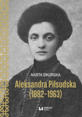 Aleksandra Piłsudska (1882-1963) - Marta Sikorska | mała okładka