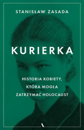 Kurierka Historia kobiety, która mogła zatrzymać Holocaust - Stanisław Zasada | mała okładka