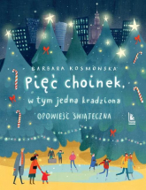 Pięć choinek w tym jedna kradziona Opowieść świąteczna - Barbara Kosmowska | mała okładka