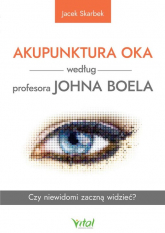 Akupunktura oka według profesora Johna Boela - Jacek Skarbek | mała okładka