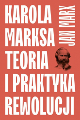 Karola Marksa teoria i praktyka rewolucji - Jan Marx | mała okładka