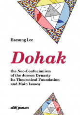 Dohak the Neo-Confucianism of the Joseon Dynasty Its Theoretical Foundation and Main Issues - Haesung Lee | mała okładka