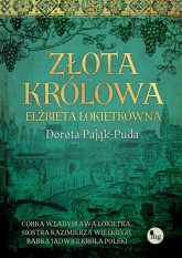 Złota królowa Elżbieta Łokietkówna - Dorota Pająk-Puda | mała okładka