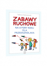 Zabawy ruchowe na 4 pory roku dla przedszkolaka - Tadeusz Staniszewski | mała okładka