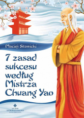 7 zasad sukcesu według Mistrza Chuang Yao - Maciej Stawicki | mała okładka