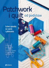 Patchwork i quilt od podstaw Łatwe sposoby na szycie i pikowanie - Marzena Krzewicka | mała okładka