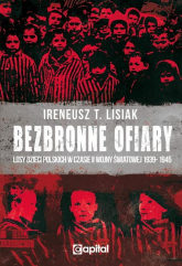 Bezbronne ofiary Losy dzieci polskich w czasie II Wojny Światowej 1939-1945 - Lisiak Ireneusz T. | mała okładka