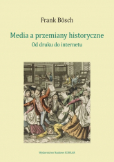 Media a przemiany historyczne od druku do internetu -  | mała okładka