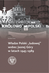 Władze Polski ludowej wobec Jasnej Góry w latach 1945-1989 - Jarosław Durka | mała okładka