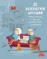 12 dziecięcych wyzwań Polscy autorzy o tym, jak poradzić sobie z problemami - zbiorowe Opracowanie | mała okładka