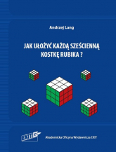 Jak ułożyć każdą sześcienną kostkę Rubika? - Andrzej Lang | mała okładka