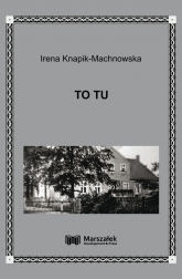 To tu - Irena Knapik-Machnowska | mała okładka
