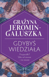 Gdybyś wiedziała - Grażyna Jeromin-Gałuszka | mała okładka