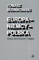 Europa-Niemcy-Polska Szkice ekonomiczne i religijne - Tomasz Budnikowski | mała okładka