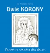 Dwie Korony Tajemnice różańca dla dzieci - Krzysztof Konkol | mała okładka