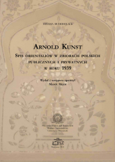 Spis orientaliów w zbiorach polskich publicznych i prywatnych w roku1939 - Arnold Kunst | mała okładka