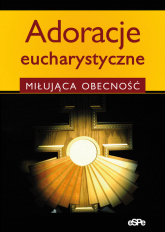 Adoracje eucharystyczne Miłująca obecność - Anna Matusiak | mała okładka