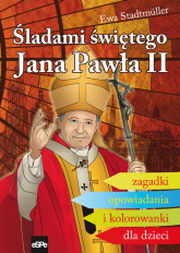 Śladami świętego Jana Pawła II Zagadki, opowiadania i kolorowanki dla dzieci - Ewa Stadtmuller | mała okładka