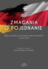 Zmagania o pojednanie Religia i polityka w stosunkach polsko-niemieckich po roku 1945 -  | mała okładka
