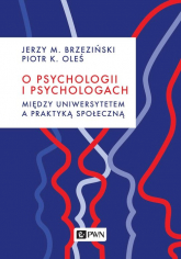 O psychologii i psychologach Między uniwersytetem a praktyką społeczną - Brzeziński Jerzy M., Piotr K. Oleś | mała okładka