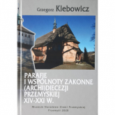 Parafie i wspólnoty zakonne archidiecezji przemyskiej XIV-XXI w. - Grzegorz Klebowicz | mała okładka