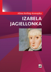 Izabela Jagiellonka - Alina Zerling-Konopka | mała okładka