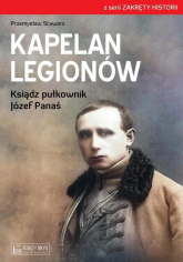 Kapelan Legionów Ksiądz pułkownik Józef Panaś - Przemysław Stawarz | mała okładka