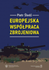 Europejska współpraca zbrojeniowa - Piotr Śledź | mała okładka