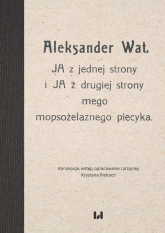 Aleksander Wat JA z jednej strony i JA z drugiej strony mego mopsożelaznego piecyka - Krystyna Pietrych | mała okładka