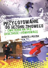 Przygotowanie do sezonu zimowego ćwiczenia na siłę, skoczność i równowagę - Andrzej Peszek | mała okładka