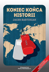Koniec końca historii - Jacek Bartosiak | mała okładka