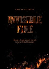 Invisible Fire Memory Tradition and the Self in Early Hindu Philosophy - Joanna Jurewicz | mała okładka