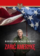 Zabić Amerykę - Bogusław Wołoszański | mała okładka
