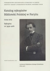 Katalog rękopisów Biblioteki Polskiej w Paryżu Tom XVII Rękopisy 3932-4061 -  | mała okładka