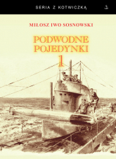 Podwodne pojedynki 1 Spotkania okrętów podwodnych podczas I wojny światowej - Sosnowski Miłosz Iwo | mała okładka