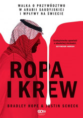 Ropa i krew Walka o przywództwo w Arabii Saudyjskiej i wpływy na świecie - Bradley Hope, Justin Scheck | mała okładka